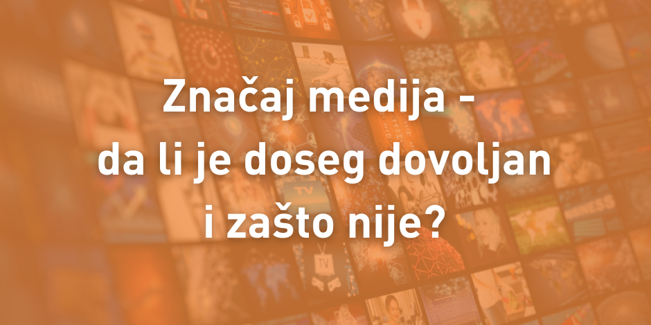 Značaj medija - da li je doseg dovoljan i zašto nije?